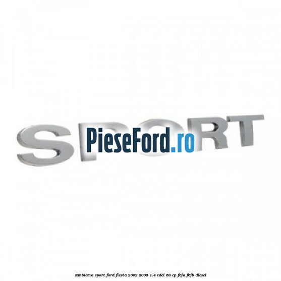 Emblema SPORT Ford Fiesta 2002-2005 1.4 TDCi 68 cp F6JA, F6JB diesel