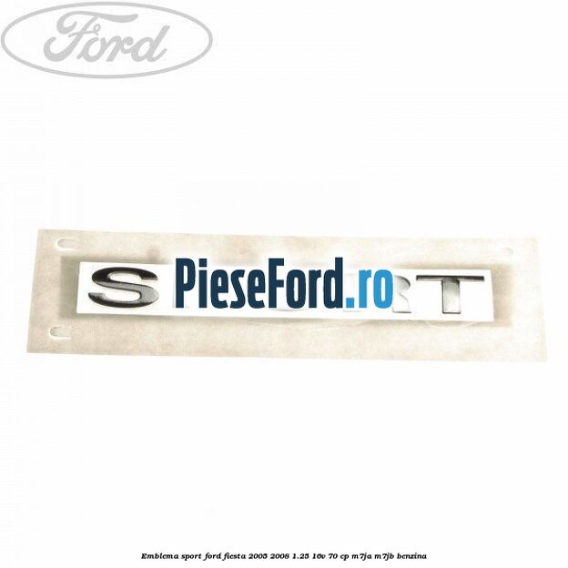 Emblema SPORT Ford Fiesta 2005-2008 1.25 16V 70 cp M7JA, M7JB benzina