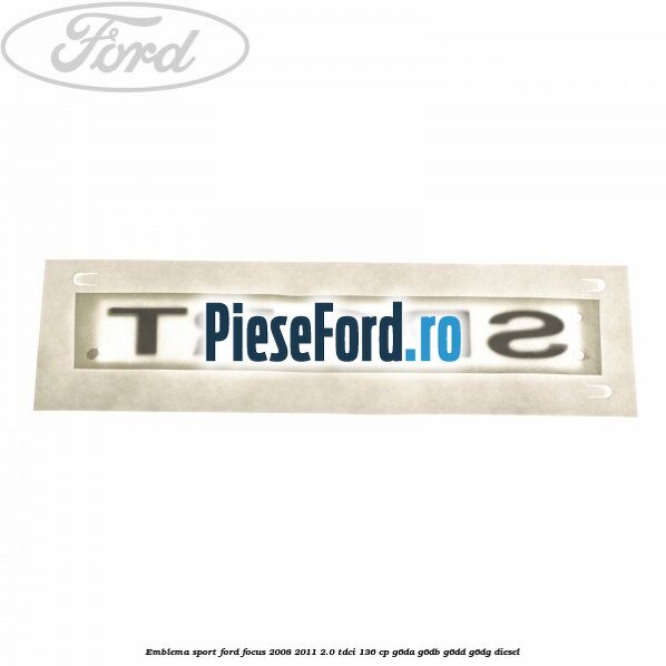 Emblema SPORT Ford Focus 2008-2011 2.0 TDCi 136 cp G6DA, G6DB, G6DD, G6DG diesel
