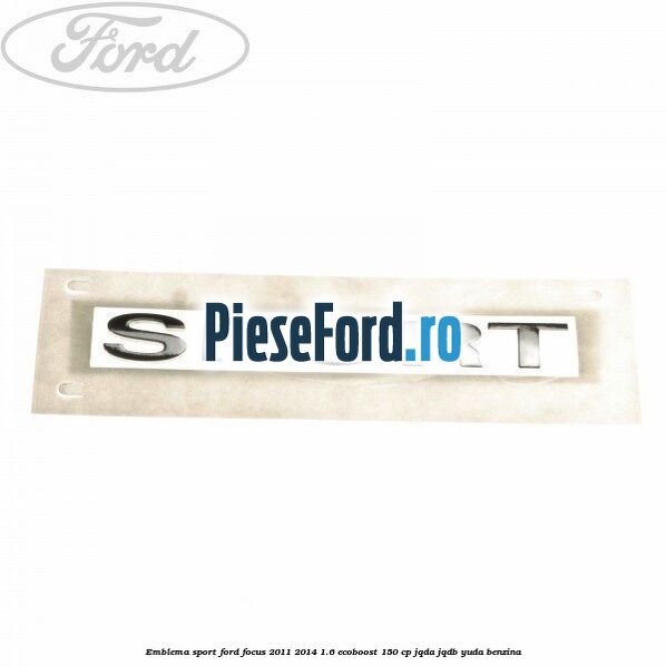 Emblema SPORT Ford Focus 2011-2014 1.6 EcoBoost 150 cp JQDA, JQDB, YUDA benzina