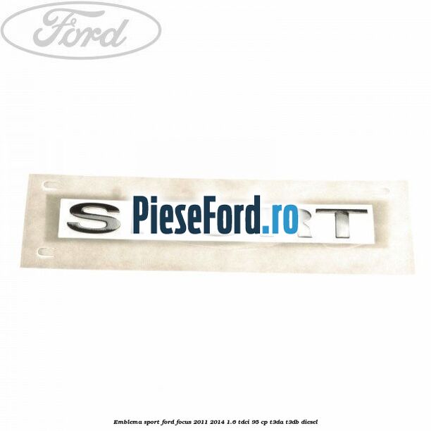 Emblema SPORT Ford Focus 2011-2014 1.6 TDCi 95 cp T3DA, T3DB diesel