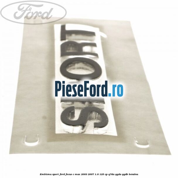 Emblema SPORT Ford Focus C-Max 2003-2007 1.8 125 cp Q7DA, QQDA, QQDB benzina