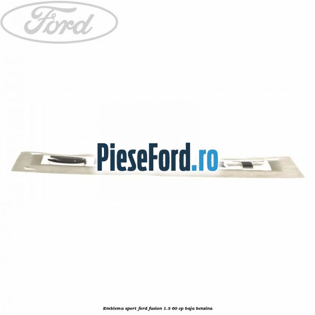 Emblema SPORT Ford Fusion 1.3 60 cp BAJA benzina
