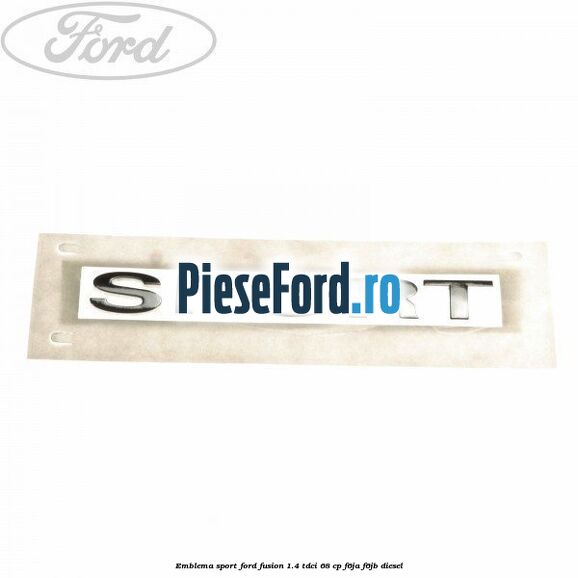 Emblema SPORT Ford Fusion 1.4 TDCi 68 cp F6JA, F6JB diesel