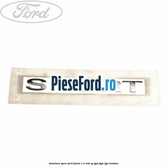 Emblema SPORT Ford Fusion 1.6 100 cp FYJA, FYJB, FYJC benzina