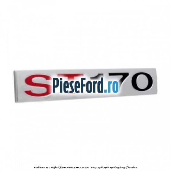 Emblema ST 170 Ford Focus 1998-2004 1.8 16V 115 cp EYDB, EYDC, EYDD, EYDE, EYDF benzina