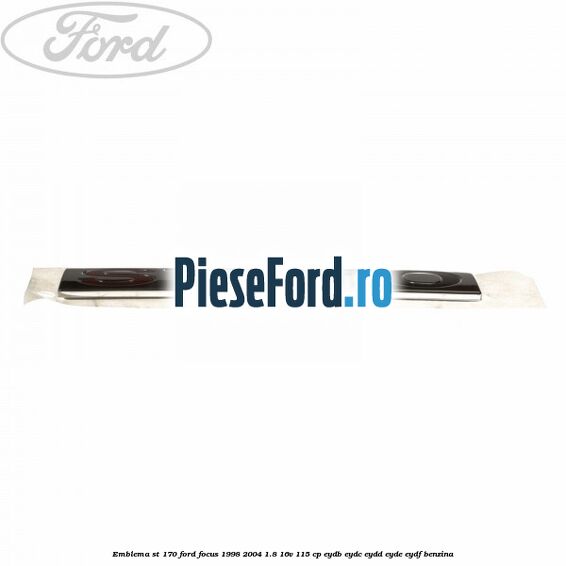 Emblema ST 170 Ford Focus 1998-2004 1.8 16V 115 cp EYDB, EYDC, EYDD, EYDE, EYDF benzina