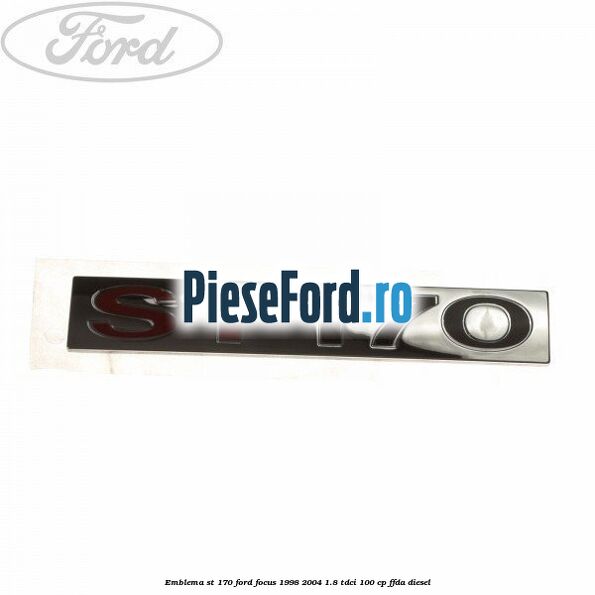 Emblema ST 170 Ford Focus 1998-2004 1.8 TDCi 100 cp FFDA diesel