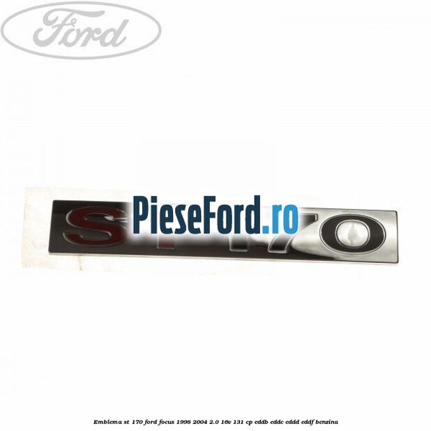 Emblema ST 170 Ford Focus 1998-2004 2.0 16V 131 cp EDDB, EDDC, EDDD, EDDF benzina