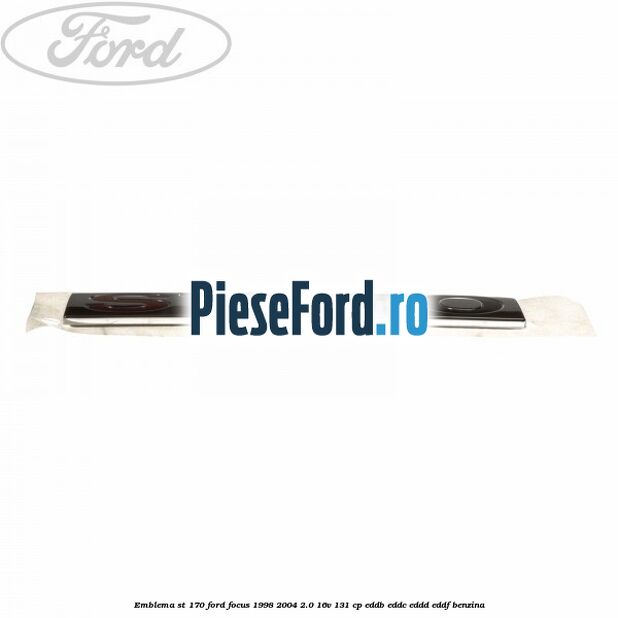 Emblema ST 170 Ford Focus 1998-2004 2.0 16V 131 cp EDDB, EDDC, EDDD, EDDF benzina