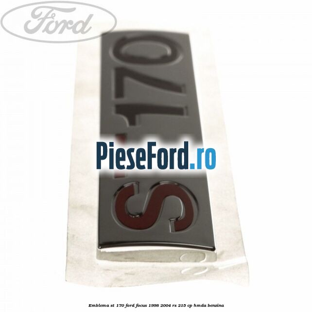 Emblema ST 170 Ford Focus 1998-2004 RS 215 cp HMDA benzina