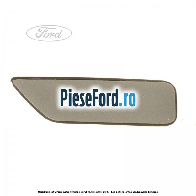 Emblema ST, aripa fata dreapta Ford Focus 2008-2011 1.8 125 cp Emblema ST, aripa fata dreapta Ford Focus 2008-2011 1.8 125 cp Q7DA, QQDA, QQDB benzina