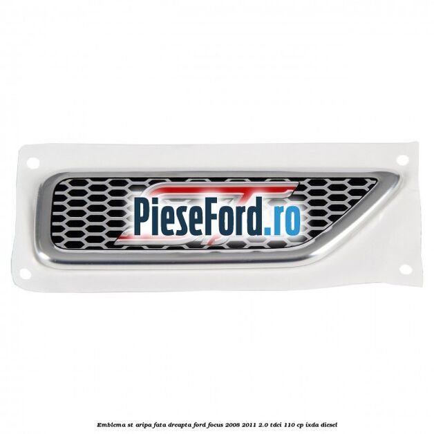Emblema ST, aripa fata dreapta Ford Focus 2008-2011 2.0 TDCi 110 cp IXDA diesel