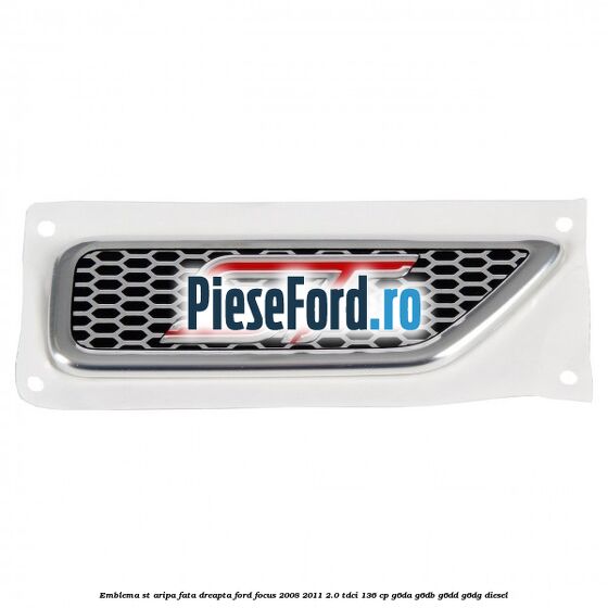 Emblema ST, aripa fata dreapta Ford Focus 2008-2011 2.0 TDCi 136 cp Emblema ST, aripa fata dreapta Ford Focus 2008-2011 2.0 TDCi 136 cp G6DA, G6DB, G6DD, G6DG diesel