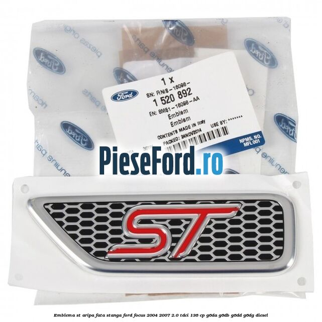 Emblema ST aripa fata stanga Ford Focus 2004-2007 2.0 TDCi 136 cp G6DA, G6DB, G6DD, G6DG diesel