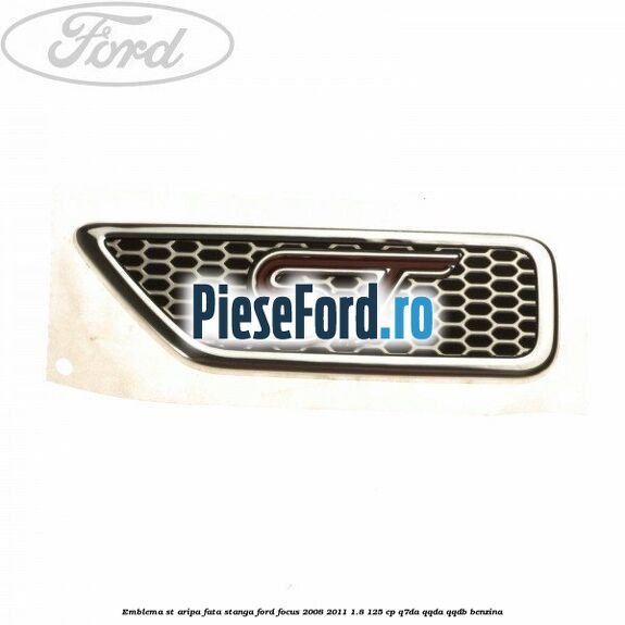 Emblema ST aripa fata stanga Ford Focus 2008-2011 1.8 125 cp Q7DA, QQDA, QQDB benzina