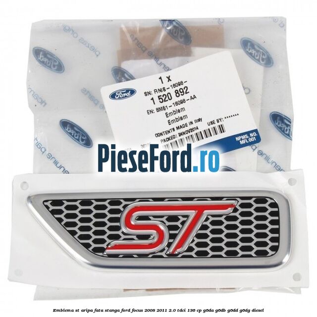 Emblema ST aripa fata stanga Ford Focus 2008-2011 2.0 TDCi 136 cp G6DA, G6DB, G6DD, G6DG diesel