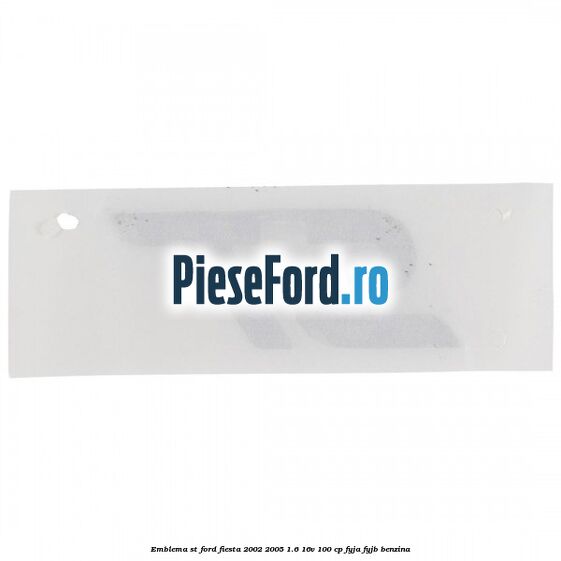 Emblema ST Ford Fiesta 2002-2005 1.6 16V 100 cp FYJA, FYJB benzina