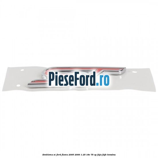 Emblema ST Ford Fiesta 2005-2008 1.25 16V 75 cp FUJA, FUJB benzina