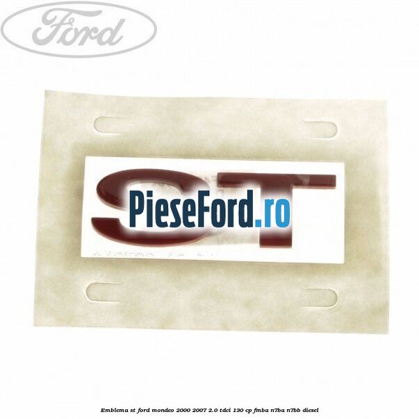 Emblema ST Ford Mondeo 2000-2007 2.0 TDCi 130 cp FMBA, N7BA, N7BB diesel