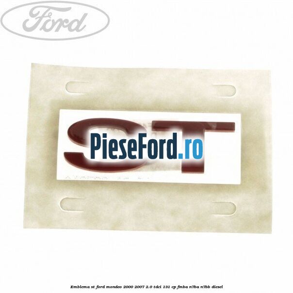Emblema ST Ford Mondeo 2000-2007 2.0 TDCi 131 cp FMBA, N7BA, N7BB diesel