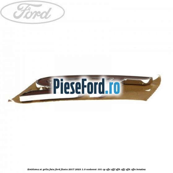 Emblema ST, grila fata Ford Fiesta 2017-2023 1.0 EcoBoost 101 cp SFJE, SFJF, SFJH, SFJJ, SFJK, SFJN benzina