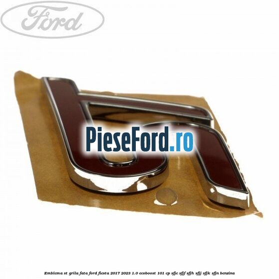 Emblema ST, grila fata Ford Fiesta 2017-2023 1.0 EcoBoost 101 cp SFJE, SFJF, SFJH, SFJJ, SFJK, SFJN benzina