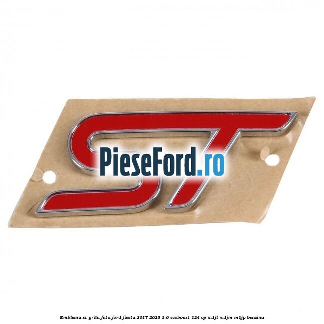 Emblema ST, grila fata Ford Fiesta 2017-2023 1.0 EcoBoost 124 cp M1JL, M1JM, M1JP benzina