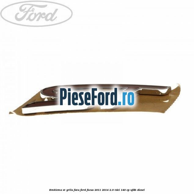 Emblema ST, grila fata Ford Focus 2011-2014 2.0 TDCi 140 cp UFDB diesel