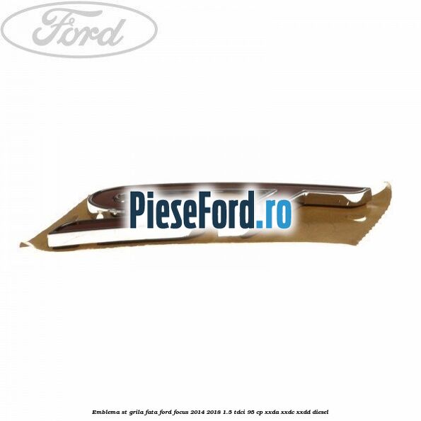 Emblema ST, grila fata Ford Focus 2014-2018 1.5 TDCi 95 cp XXDA, XXDC, XXDD diesel