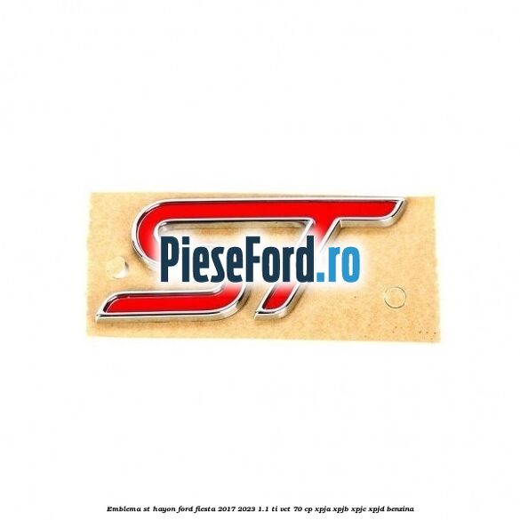 Emblema ST hayon Ford Fiesta 2017-2023 1.1 Ti-VCT 70 cp XPJA, XPJB, XPJC, XPJD benzina