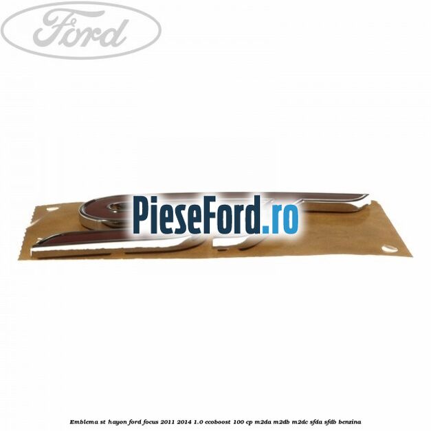 Emblema ST hayon Ford Focus 2011-2014 1.0 EcoBoost 100 cp M2DA, M2DB, M2DC, SFDA, SFDB benzina