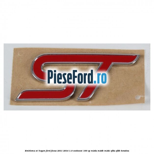 Emblema ST hayon Ford Focus 2011-2014 1.0 EcoBoost 100 cp M2DA, M2DB, M2DC, SFDA, SFDB benzina