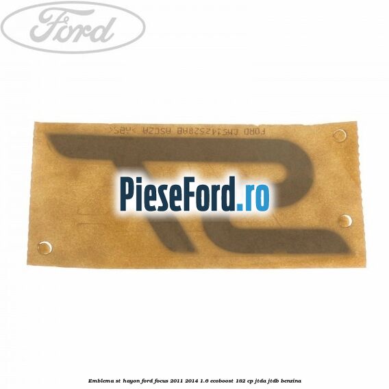 Emblema ST hayon Ford Focus 2011-2014 1.6 EcoBoost 182 cp Emblema ST hayon Ford Focus 2011-2014 1.6 EcoBoost 182 cp JTDA, JTDB benzina