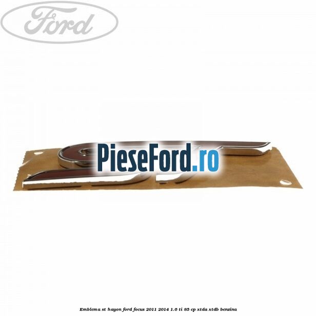 Emblema ST hayon Ford Focus 2011-2014 1.6 Ti 85 cp XTDA, XTDB benzina