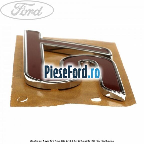 Emblema ST hayon Ford Focus 2011-2014 2.0 ST 250 cp R9DA, R9DB, R9DC, R9DD benzina