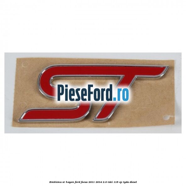 Emblema ST hayon Ford Focus 2011-2014 2.0 TDCi 115 cp TYDA diesel