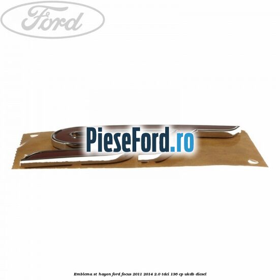 Emblema ST hayon Ford Focus 2011-2014 2.0 TDCi 136 cp UKDB diesel
