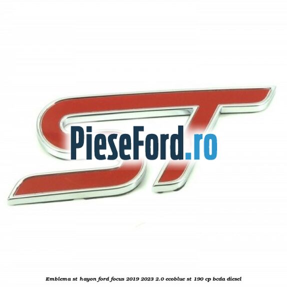 Emblema ST hayon Ford Focus 2019-2023 2.0 EcoBlue ST 190 cp BCDA diesel