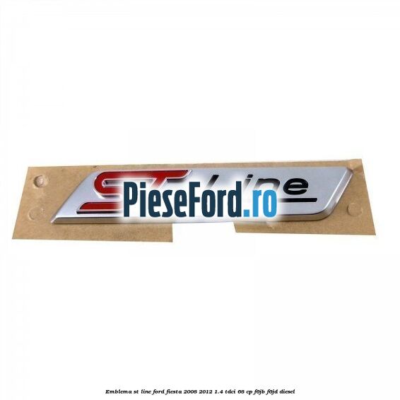 Emblema ST line Ford Fiesta 2008-2012 1.4 TDCi 68 cp Emblema ST line Ford Fiesta 2008-2012 1.4 TDCi 68 cp F6JB, F6JD diesel