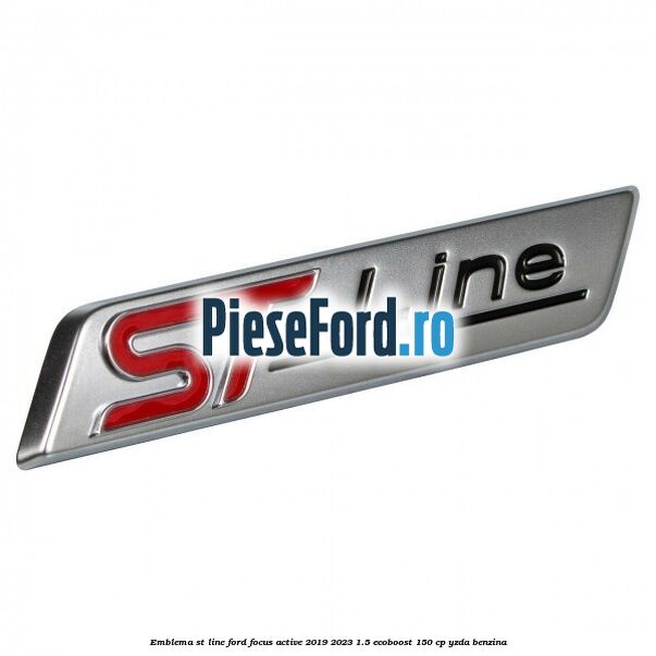 Emblema ST line Ford Focus Active 2019-2023 1.5 EcoBoost 150 cp YZDA benzina