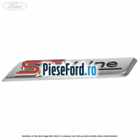 Emblema ST line Ford Kuga 2013-2016 1.5 EcoBoost 4x4 182 cp M9MA, M9MB, M9MC, M9MD benzina