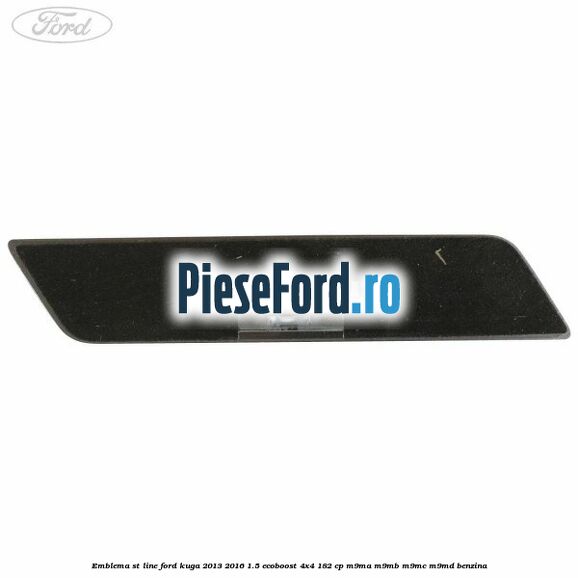 Emblema ST line Ford Kuga 2013-2016 1.5 EcoBoost 4x4 182 cp M9MA, M9MB, M9MC, M9MD benzina