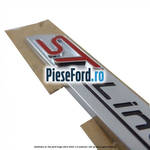 Emblema ST line Ford Kuga 2013-2016 1.6 EcoBoost 150 cp Emblema ST line Ford Kuga 2013-2016 1.6 EcoBoost 150 cp JQMA, JQMB benzina