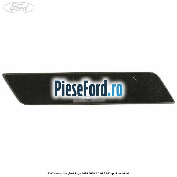 Emblema ST line Ford Kuga 2013-2016 2.0 TDCi 136 cp Emblema ST line Ford Kuga 2013-2016 2.0 TDCi 136 cp UKMA diesel