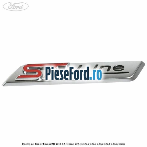 Emblema ST line Ford Kuga 2016-2018 1.5 EcoBoost 150 cp M8MA, M8MB, M8MC, M8MD, M8ME benzina