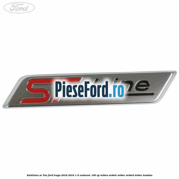 Emblema ST line Ford Kuga 2016-2018 1.5 EcoBoost 150 cp M8MA, M8MB, M8MC, M8MD, M8ME benzina