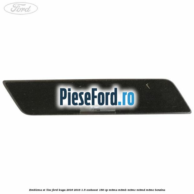 Emblema ST line Ford Kuga 2016-2018 1.5 EcoBoost 150 cp M8MA, M8MB, M8MC, M8MD, M8ME benzina
