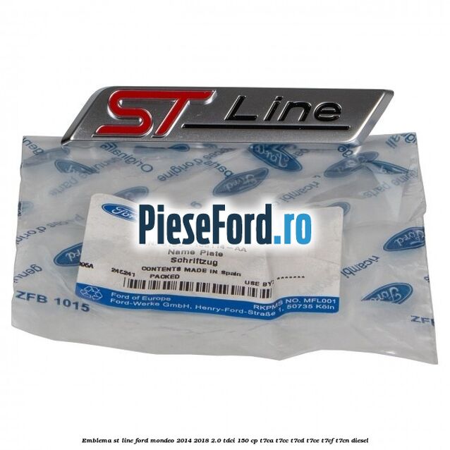 Emblema ST line Ford Mondeo 2014-2018 2.0 TDCi 150 cp Emblema ST line Ford Mondeo 2014-2018 2.0 TDCi 150 cp T7CA, T7CC, T7CD, T7CE, T7CF, T7CN diesel