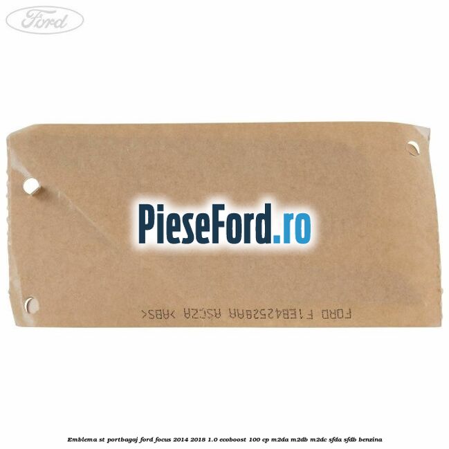 Emblema ST portbagaj Ford Focus 2014-2018 1.0 EcoBoost 100 cp Emblema ST portbagaj Ford Focus 2014-2018 1.0 EcoBoost 100 cp M2DA, M2DB, M2DC, SFDA, SFDB benzina